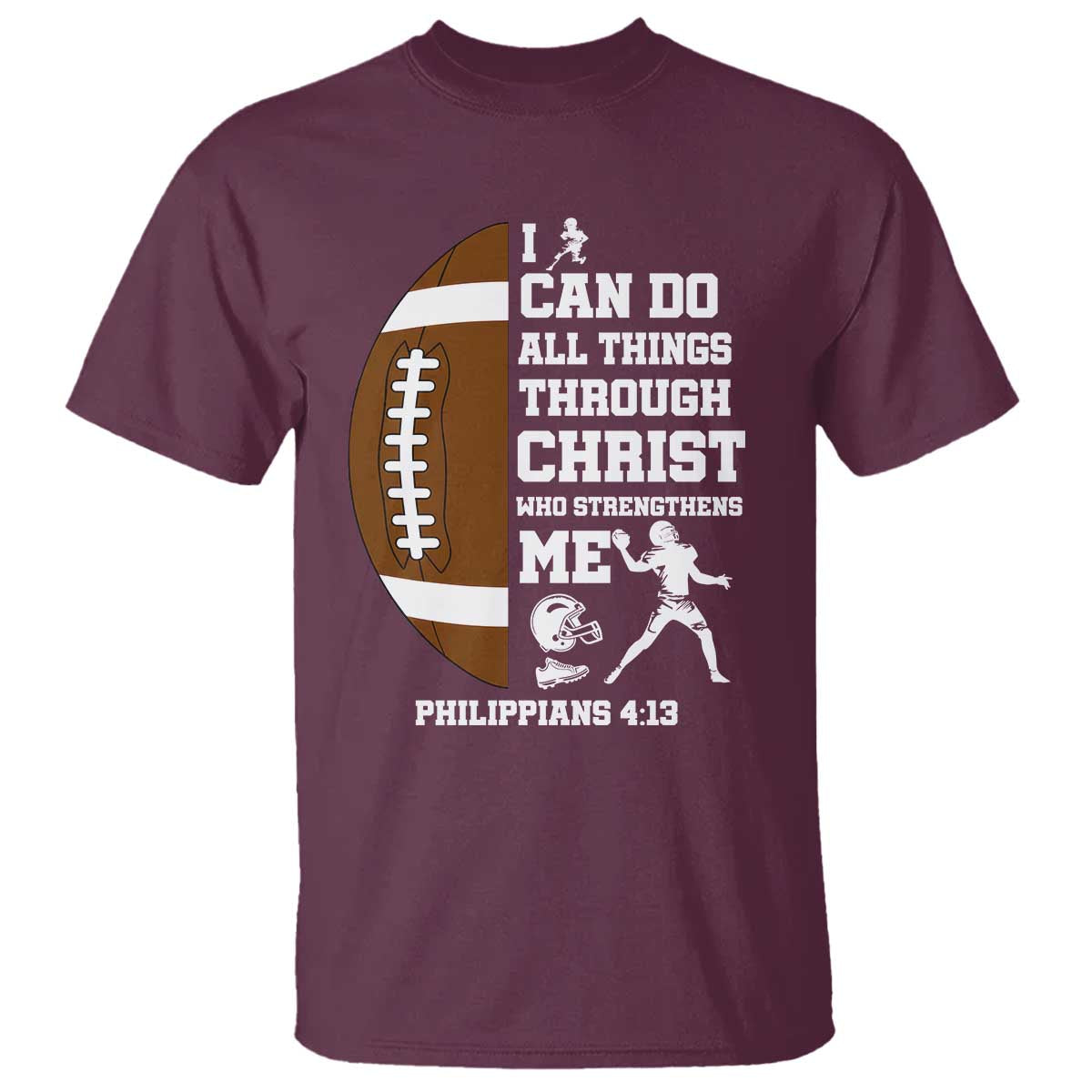 Christian Football T Shirt I Can Do All Things Through Christ Bible Verse TS12 Maroon Print Your Wear