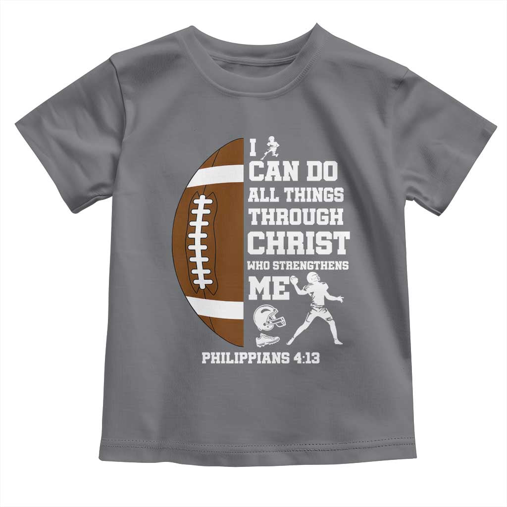Christian Football Toddler T Shirt I Can Do All Things Through Christ Bible Verse TS12 Charcoal Print Your Wear