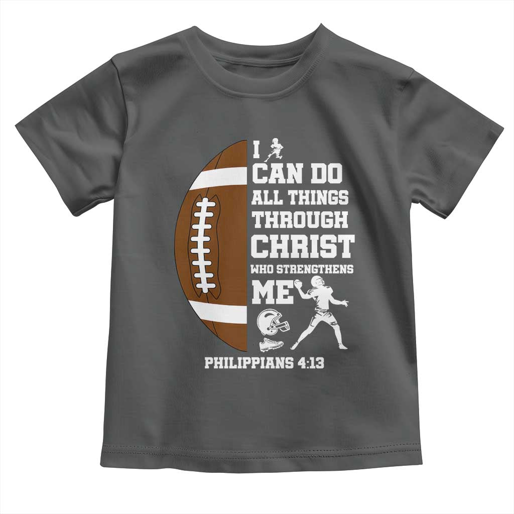 Christian Football Toddler T Shirt I Can Do All Things Through Christ Bible Verse TS12 Dark Heather Print Your Wear