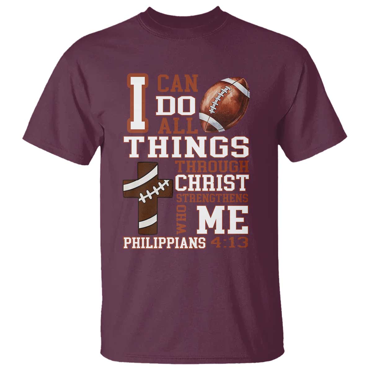 I Can Do All Things Through Christ T Shirt Christian Football Athlete Gift TS12 Maroon Print Your Wear