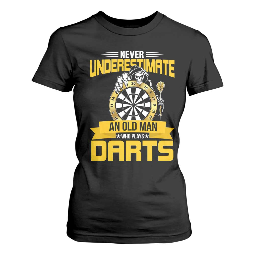 Never Underestimate An Old Man Plays Darts T Shirt For Women Funny Dartist Grim Reaper Gift TS12 Black Print Your Wear