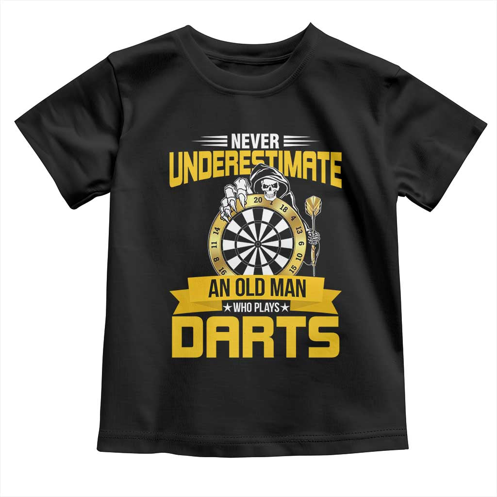 Never Underestimate An Old Man Plays Darts Toddler T Shirt Funny Dartist Grim Reaper Gift TS12 Black Print Your Wear