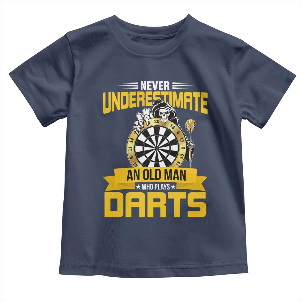 Never Underestimate An Old Man Plays Darts Toddler T Shirt Funny Dartist Grim Reaper Gift TS12 Navy Print Your Wear