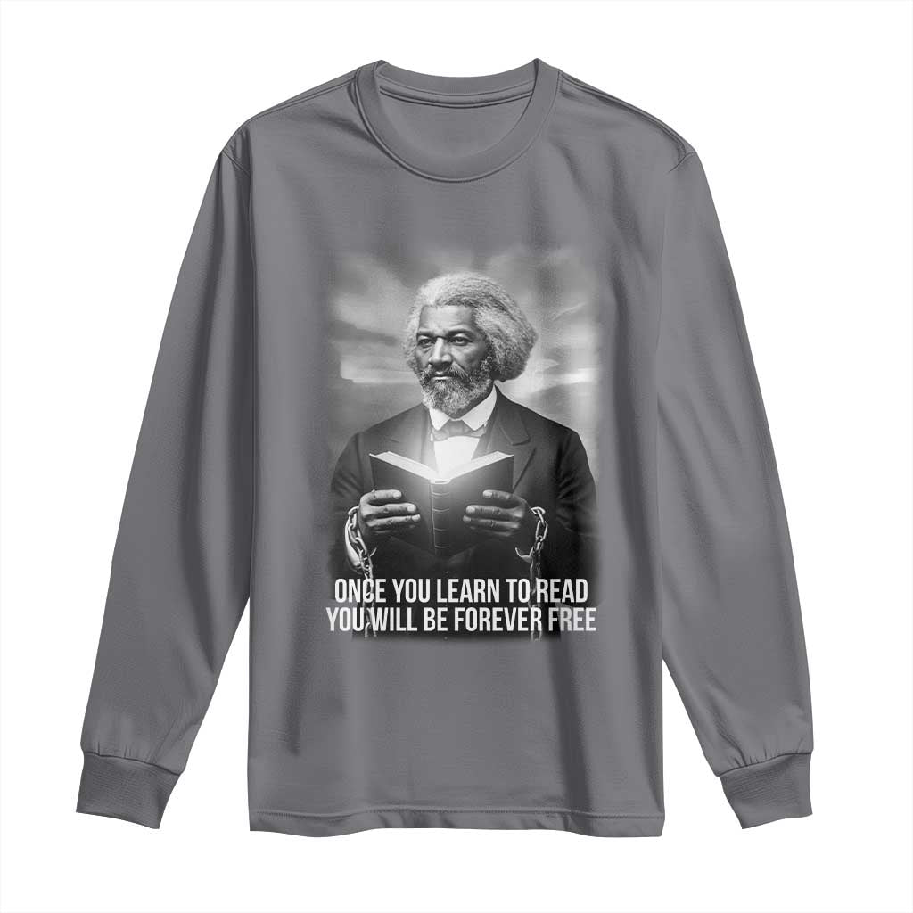 Frederick Douglass Long Sleeve Shirt Once You Learn To Read You Will Be Forever Free TS12 Charcoal Print Your Wear