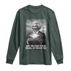 Frederick Douglass Long Sleeve Shirt Once You Learn To Read You Will Be Forever Free TS12 Dark Forest Green Print Your Wear