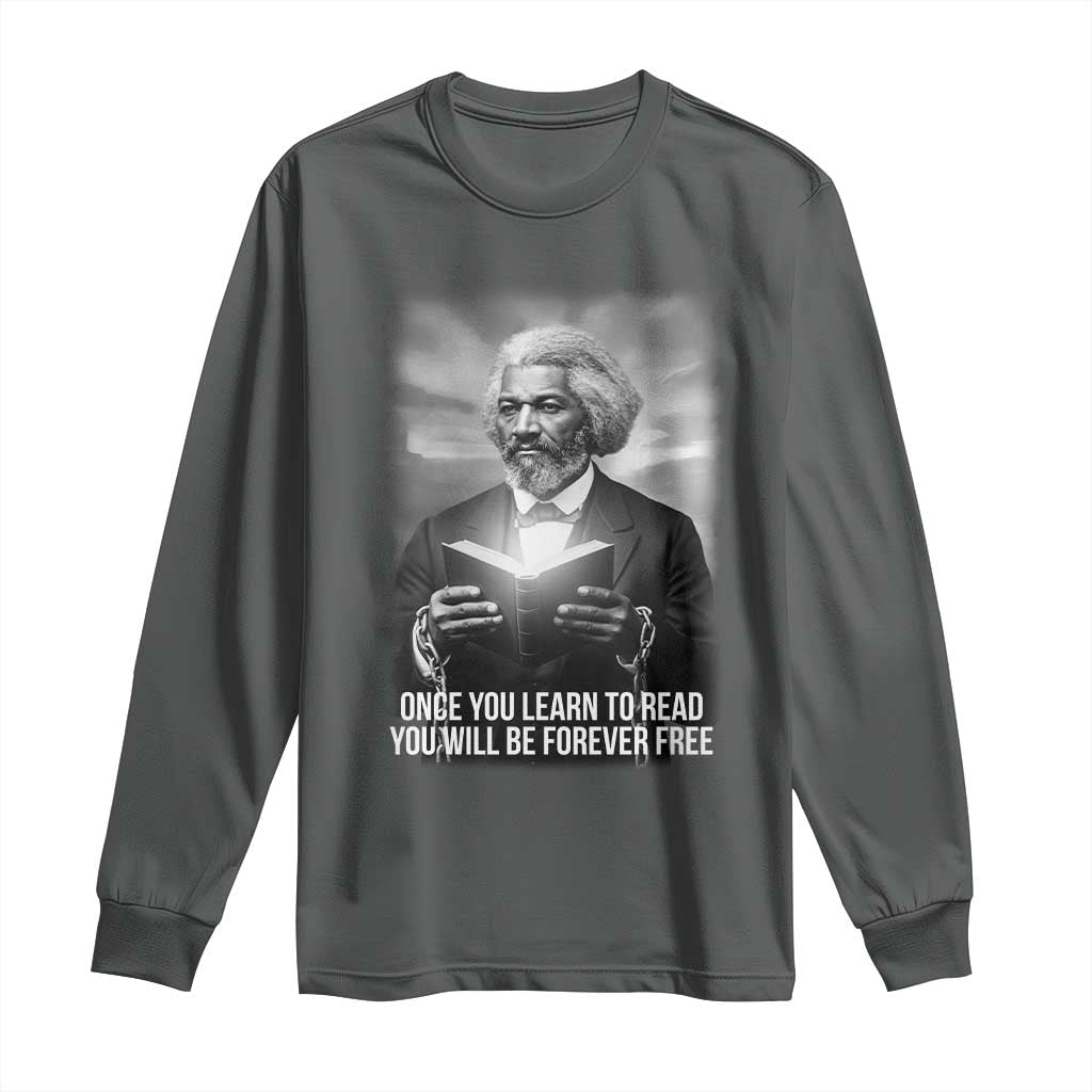 Frederick Douglass Long Sleeve Shirt Once You Learn To Read You Will Be Forever Free TS12 Dark Heather Print Your Wear