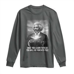 Frederick Douglass Long Sleeve Shirt Once You Learn To Read You Will Be Forever Free TS12 Dark Heather Print Your Wear