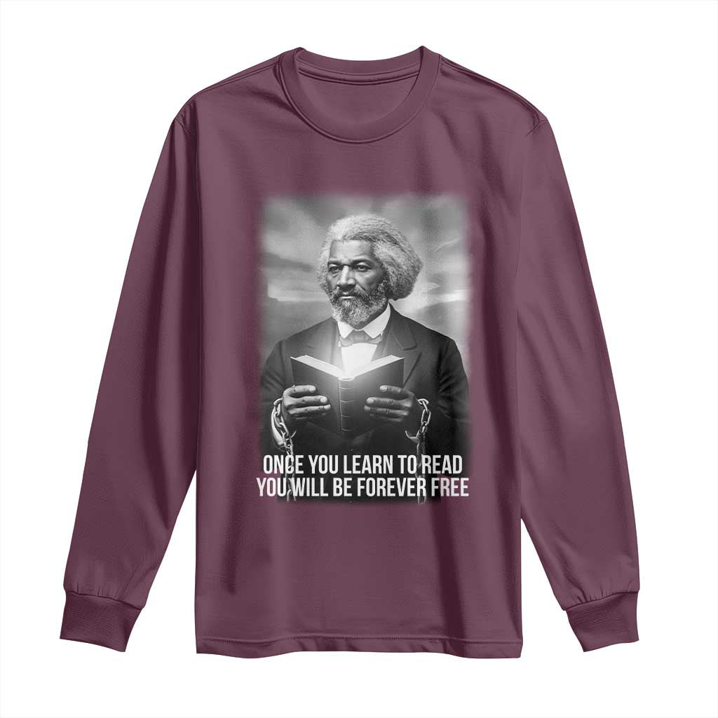 Frederick Douglass Long Sleeve Shirt Once You Learn To Read You Will Be Forever Free TS12 Maroon Print Your Wear