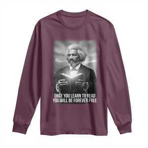 Frederick Douglass Long Sleeve Shirt Once You Learn To Read You Will Be Forever Free TS12 Maroon Print Your Wear