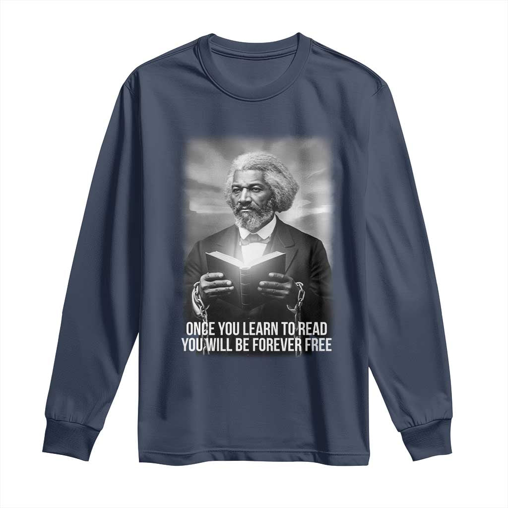 Frederick Douglass Long Sleeve Shirt Once You Learn To Read You Will Be Forever Free TS12 Navy Print Your Wear