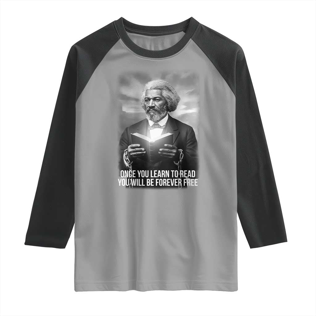 Frederick Douglass Raglan Shirt Once You Learn To Read You Will Be Forever Free TS12 Sport Gray Black Print Your Wear