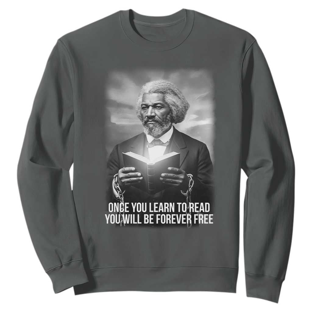 Frederick Douglass Sweatshirt Once You Learn To Read You Will Be Forever Free TS12 Dark Heather Print Your Wear