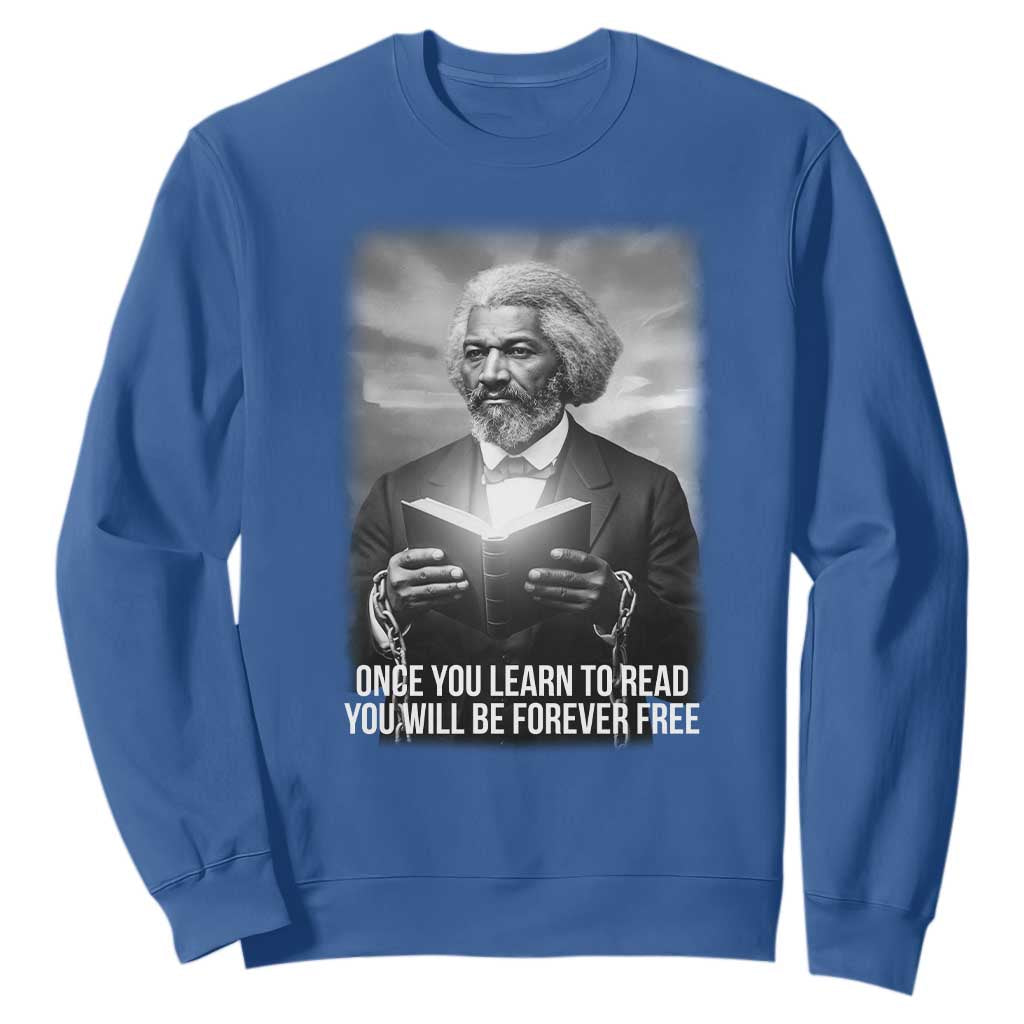 Frederick Douglass Sweatshirt Once You Learn To Read You Will Be Forever Free TS12 Royal Blue Print Your Wear