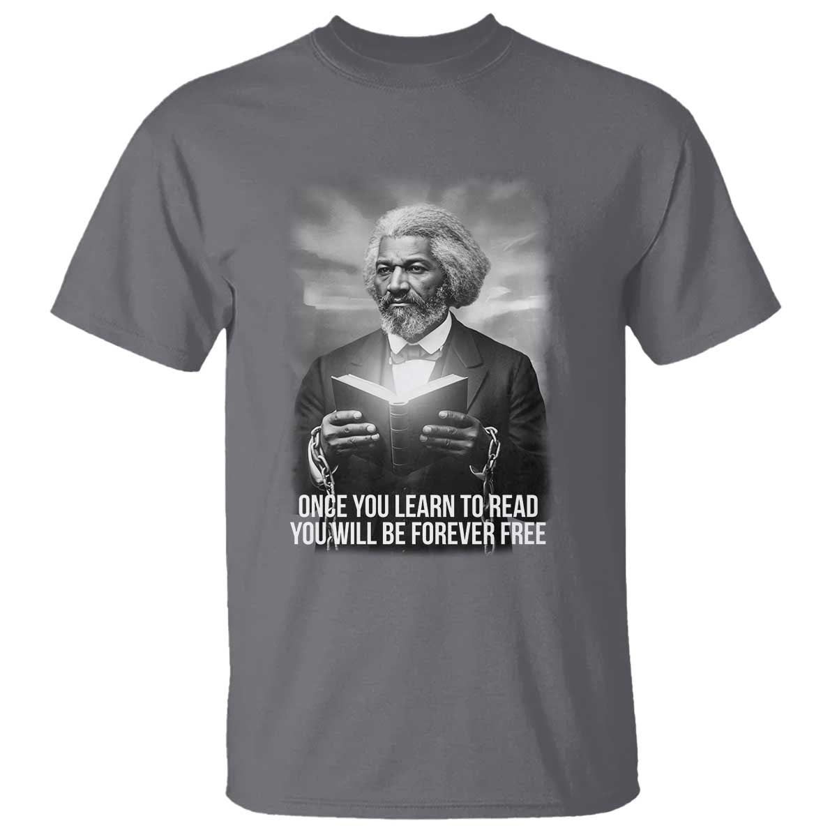 Frederick Douglass T Shirt Once You Learn To Read You Will Be Forever Free TS12 Charcoal Print Your Wear