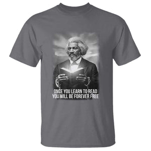 Frederick Douglass T Shirt Once You Learn To Read You Will Be Forever Free TS12 Charcoal Print Your Wear