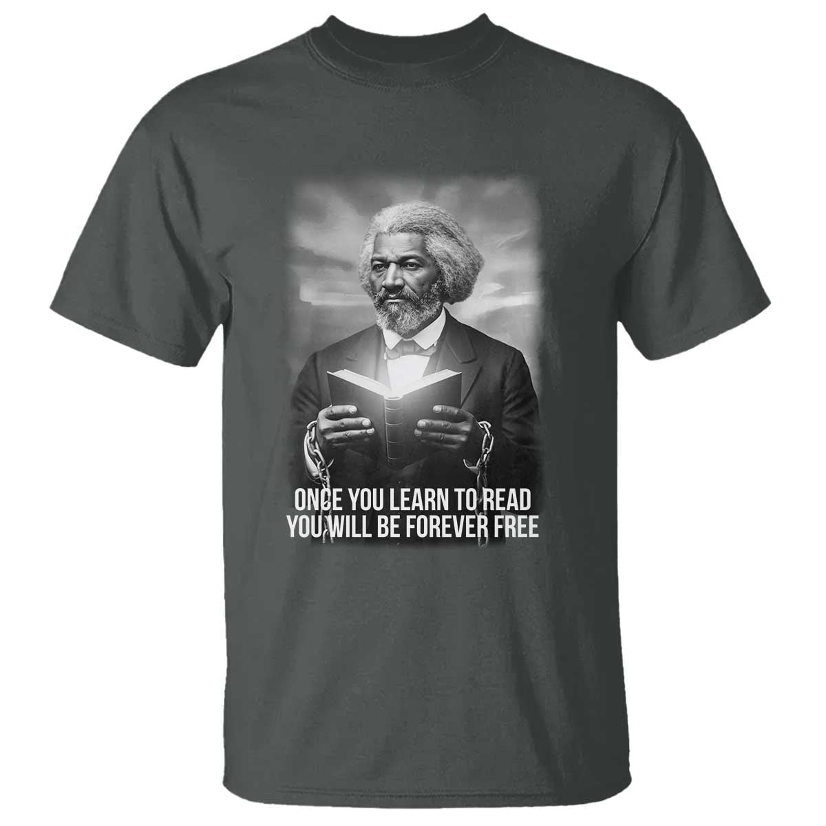 Frederick Douglass T Shirt Once You Learn To Read You Will Be Forever Free TS12 Dark Heather Print Your Wear