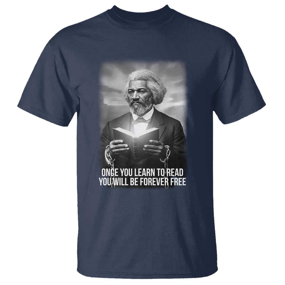 Frederick Douglass T Shirt Once You Learn To Read You Will Be Forever Free TS12 Navy Print Your Wear