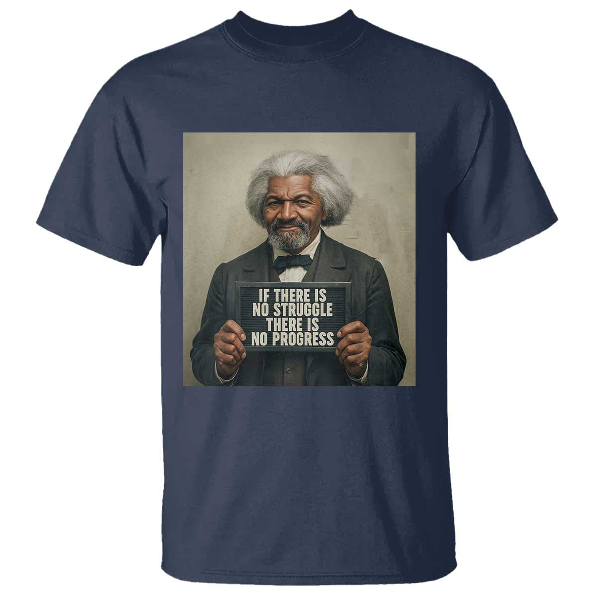 Frederick Douglass Quote T Shirt If There Is No Struggle There Is No Progress TS12 Navy Print Your Wear