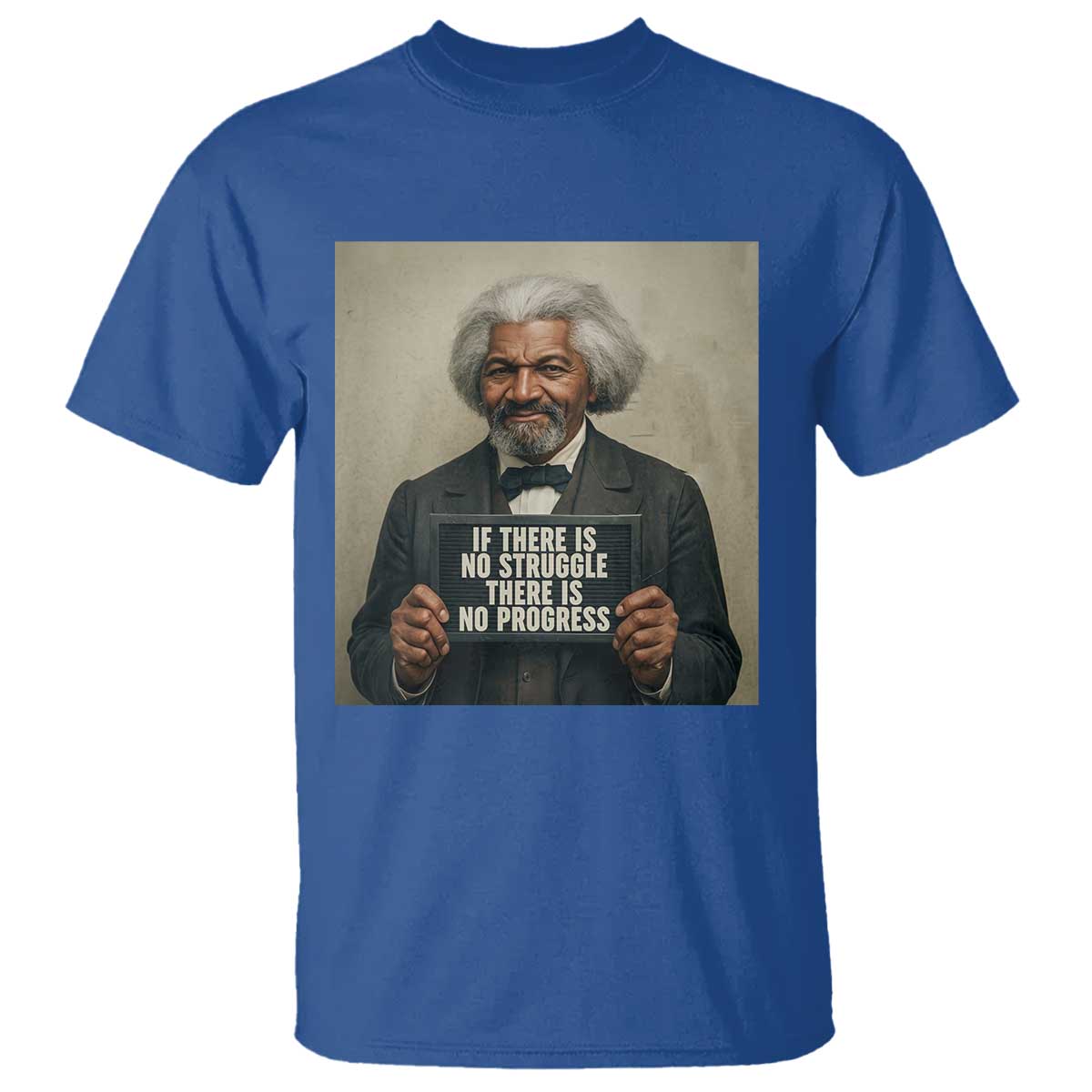 Frederick Douglass Quote T Shirt If There Is No Struggle There Is No Progress TS12 Royal Blue Print Your Wear
