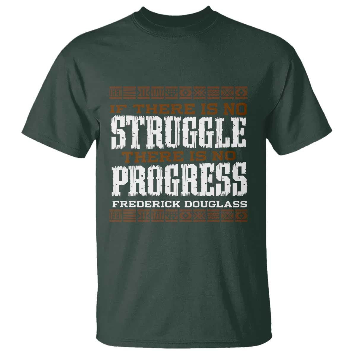 Frederick Douglass Empowerment Quote Gift T Shirt No Struggle No Progress TS12 Dark Forest Green Print Your Wear