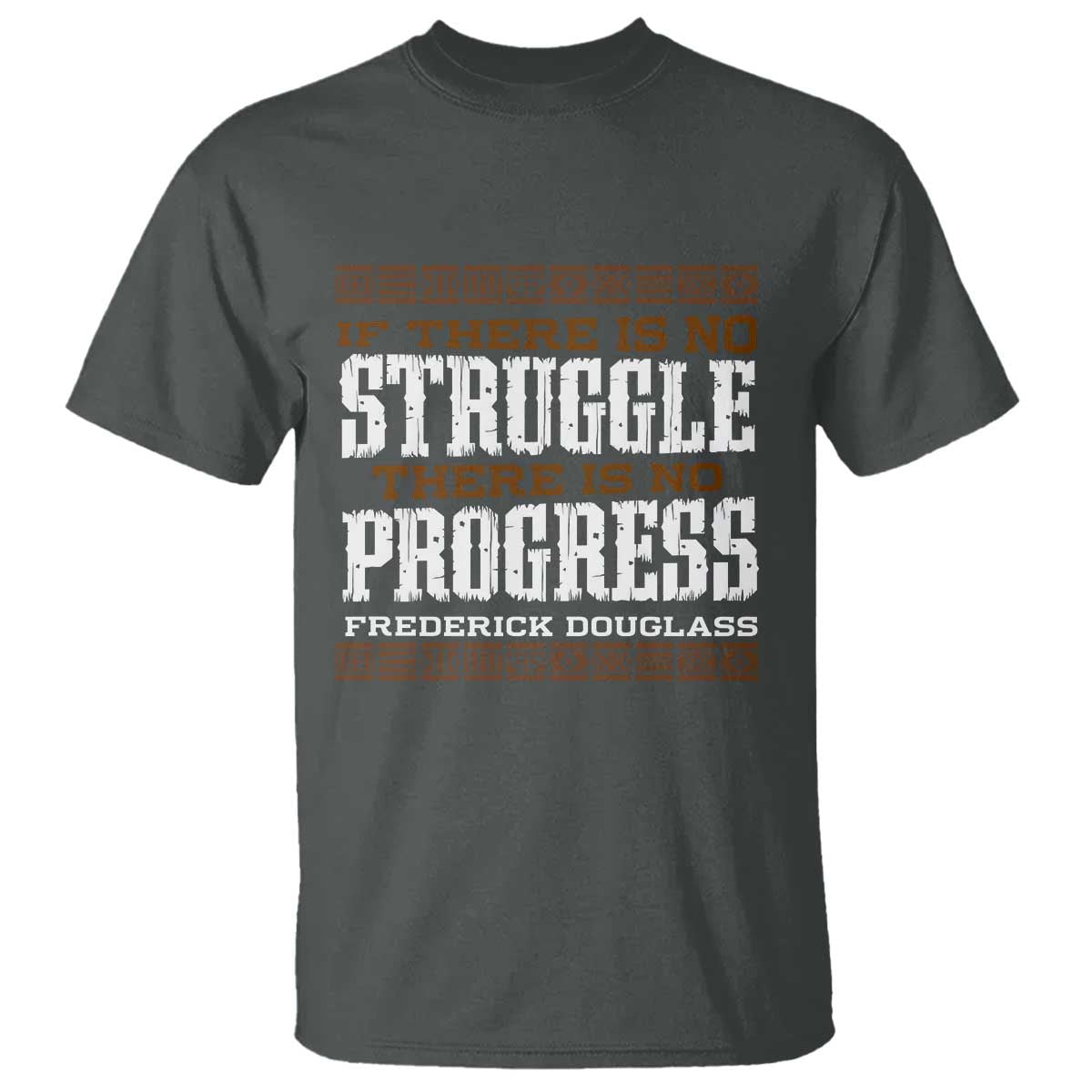 Frederick Douglass Empowerment Quote Gift T Shirt No Struggle No Progress TS12 Dark Heather Print Your Wear