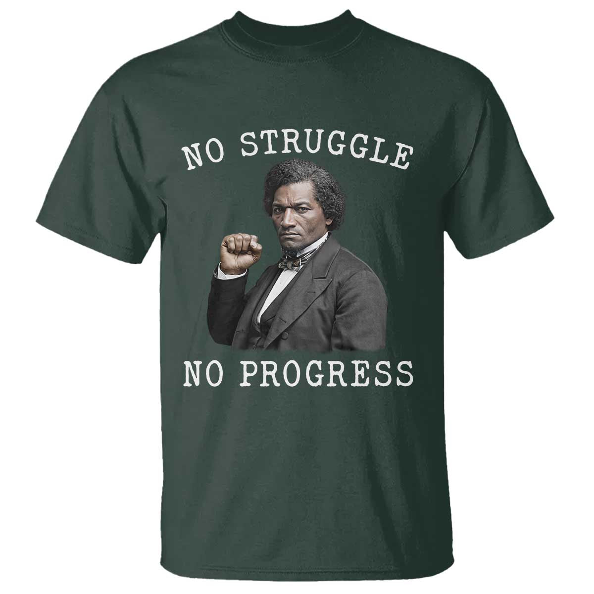 Frederick Douglass Quote T Shirt No Struggle No Progress TS12 Dark Forest Green Print Your Wear