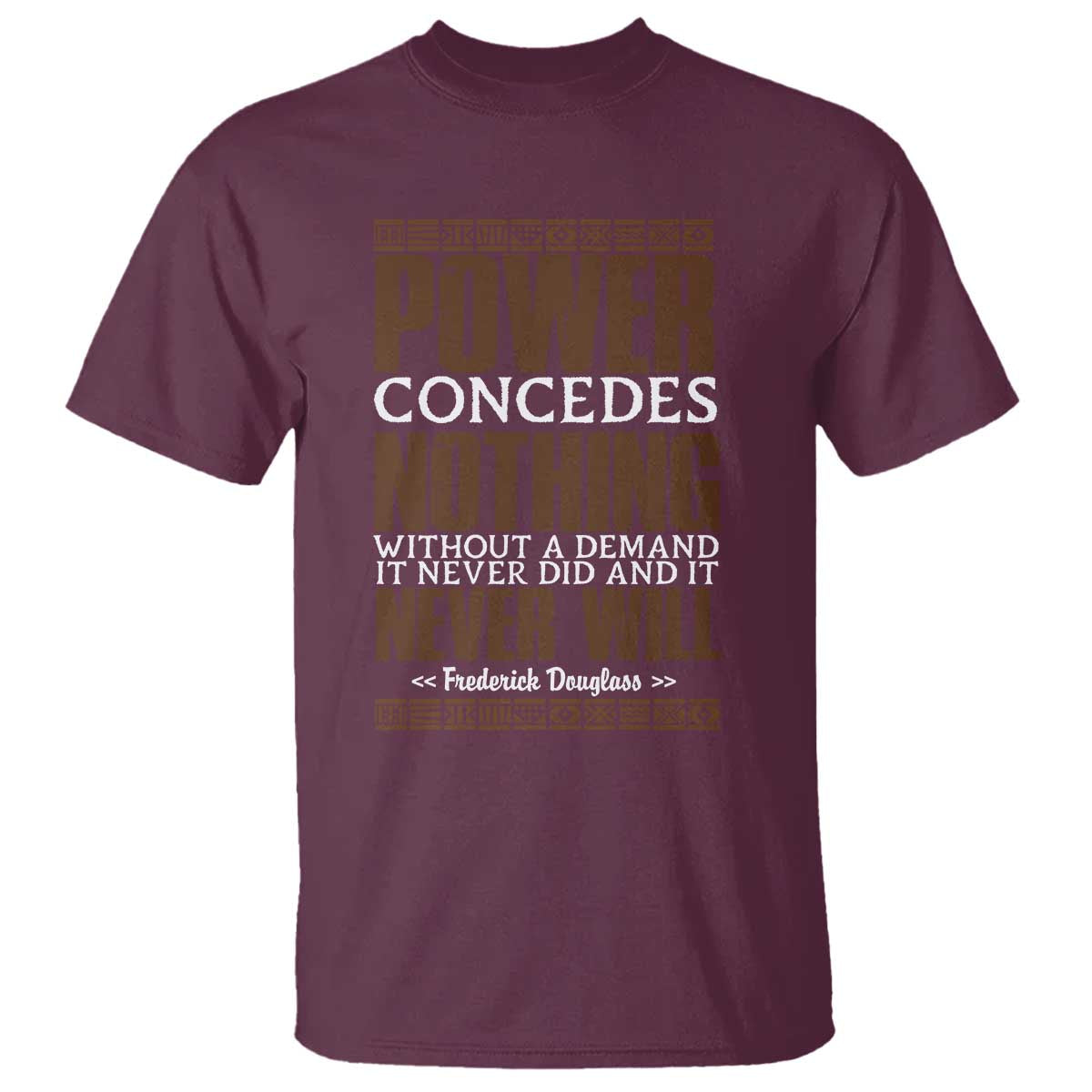 Frederick Douglass T Shirt Power Concedes Nothing Without A Demand TS12 Maroon Print Your Wear