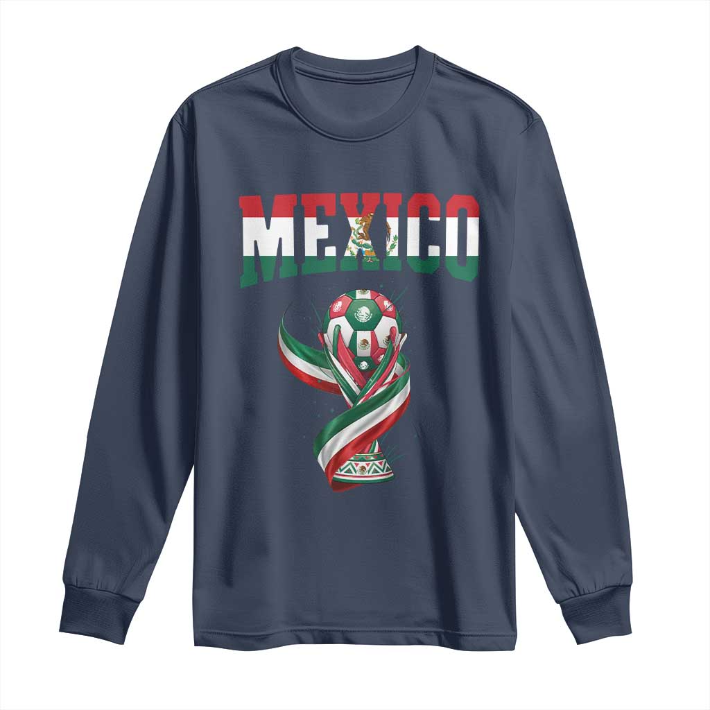 Mexico National Soccer Lover Long Sleeve Shirt Proud Mexican Fan Gift TS12 Navy Print Your Wear
