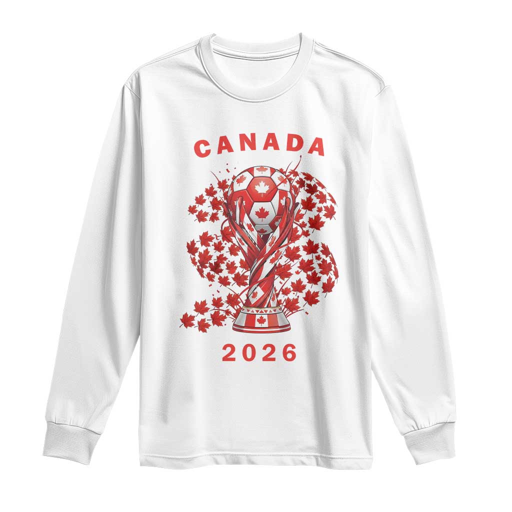 Proud Canada National Soccer Fan 2026 Patriotic Gift Long Sleeve Shirt TS12 White Print Your Wear