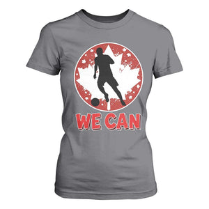 We Can Canada Soccer T Shirt For Women Canadian Football Fan Pride TS12 Charcoal Print Your Wear