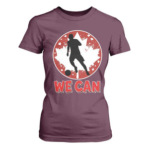 We Can Canada Soccer T Shirt For Women Canadian Football Fan Pride TS12 Maroon Print Your Wear