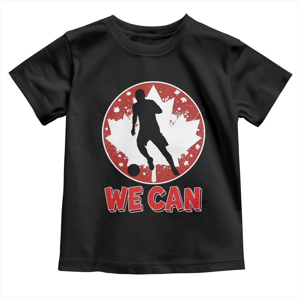 We Can Canada Soccer Toddler T Shirt Canadian Football Fan Pride TS12 Black Print Your Wear