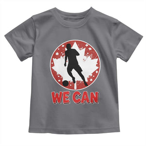 We Can Canada Soccer Toddler T Shirt Canadian Football Fan Pride TS12 Charcoal Print Your Wear