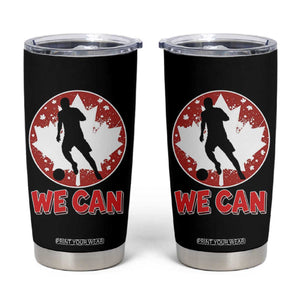 We Can Canada Soccer Tumbler Cup Canadian Football Fan Pride TS12 Black Print Your Wear