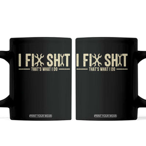 I Fix Shit Thats What I Do Coffee Mug Funny Handyman Gift TS12 Black Print Your Wear