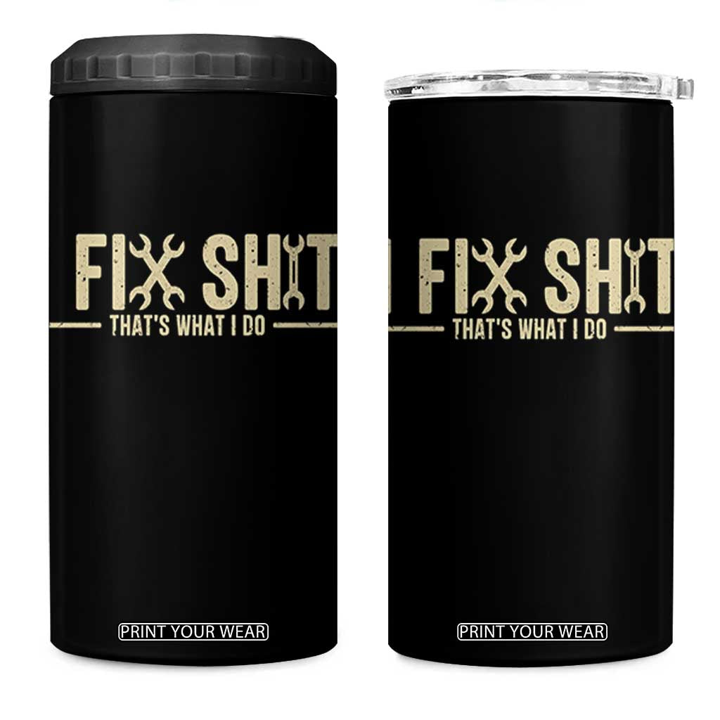 I Fix Shit Thats What I Do 4 in 1 Can Cooler Tumbler Funny Handyman Gift TS12 One Size: 16 oz Black Print Your Wear