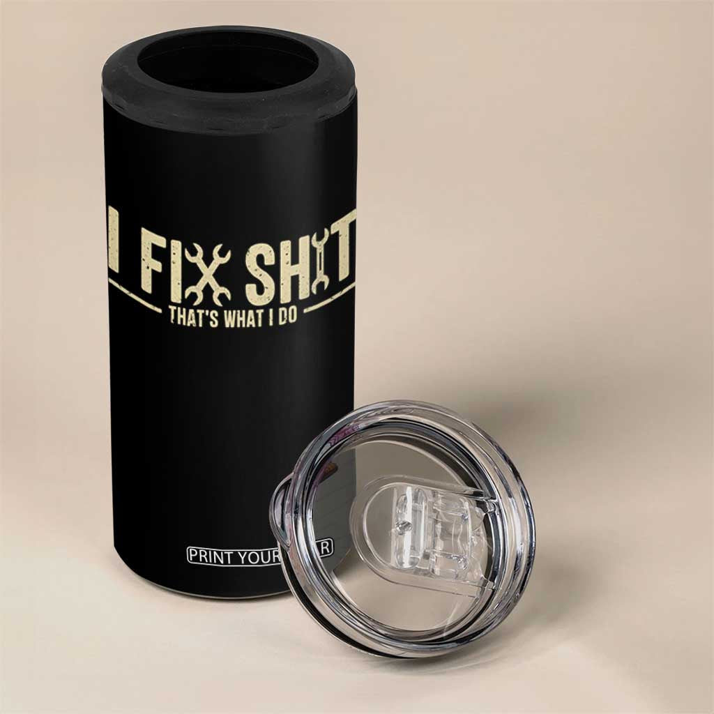 I Fix Shit Thats What I Do 4 in 1 Can Cooler Tumbler Funny Handyman Gift TS12 Print Your Wear