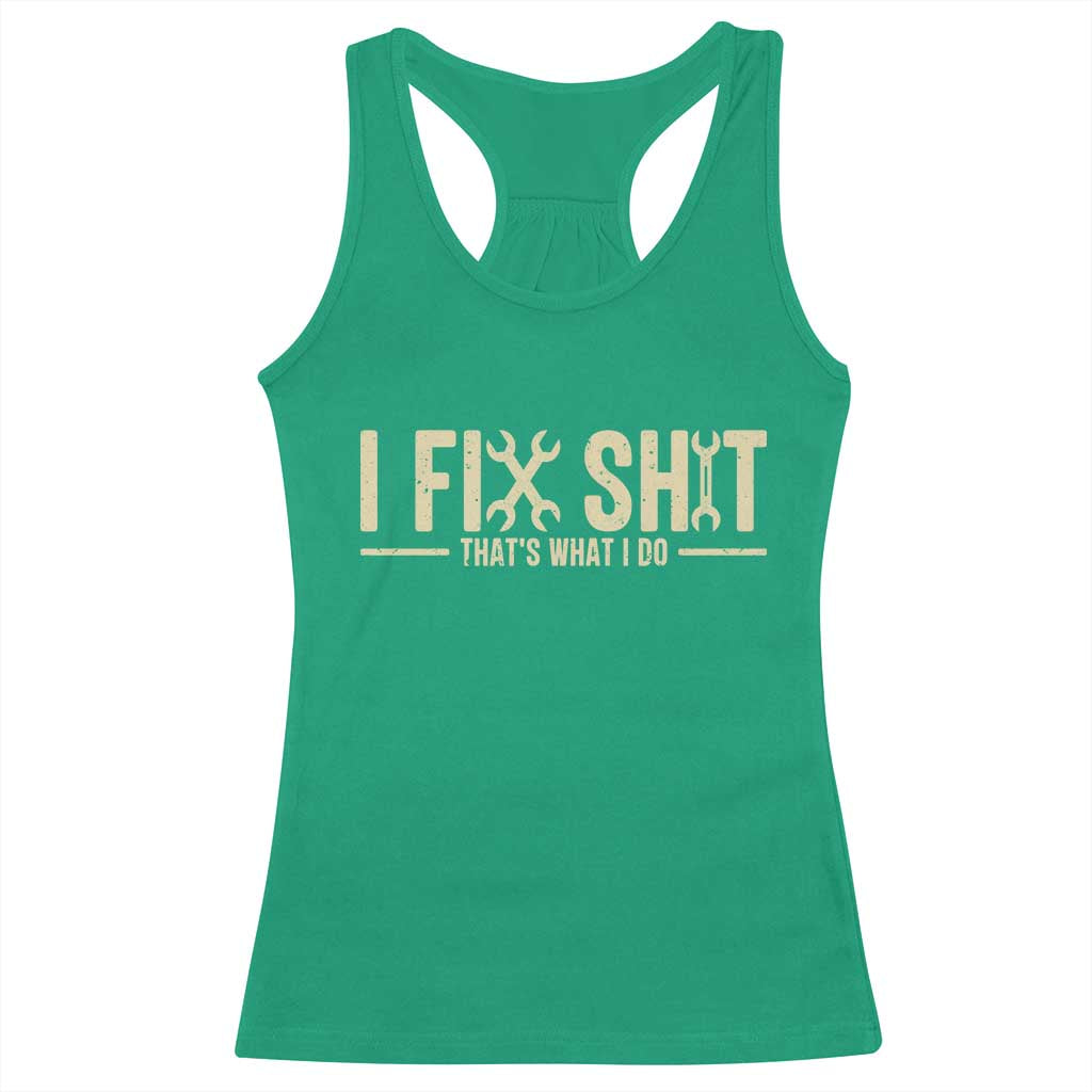 I Fix Shit Thats What I Do Racerback Tank Top Funny Handyman Gift TS12 Irish Green Print Your Wear