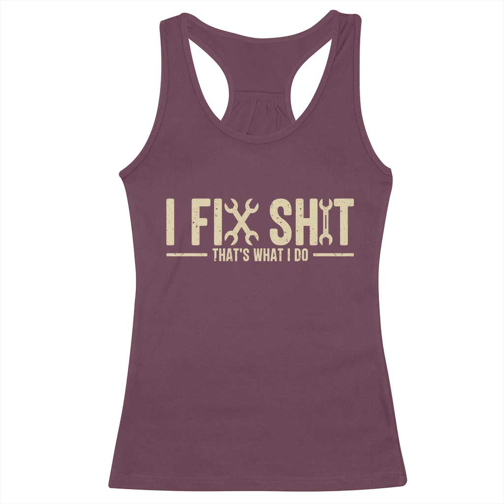 I Fix Shit Thats What I Do Racerback Tank Top Funny Handyman Gift TS12 Maroon Print Your Wear
