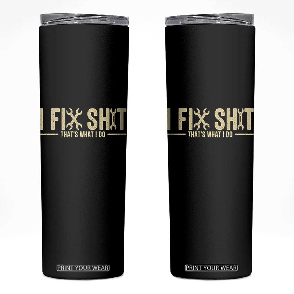 I Fix Shit Thats What I Do Skinny Tumbler Funny Handyman Gift TS12 Black Print Your Wear