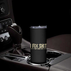 I Fix Shit Thats What I Do Skinny Tumbler Funny Handyman Gift TS12 Print Your Wear