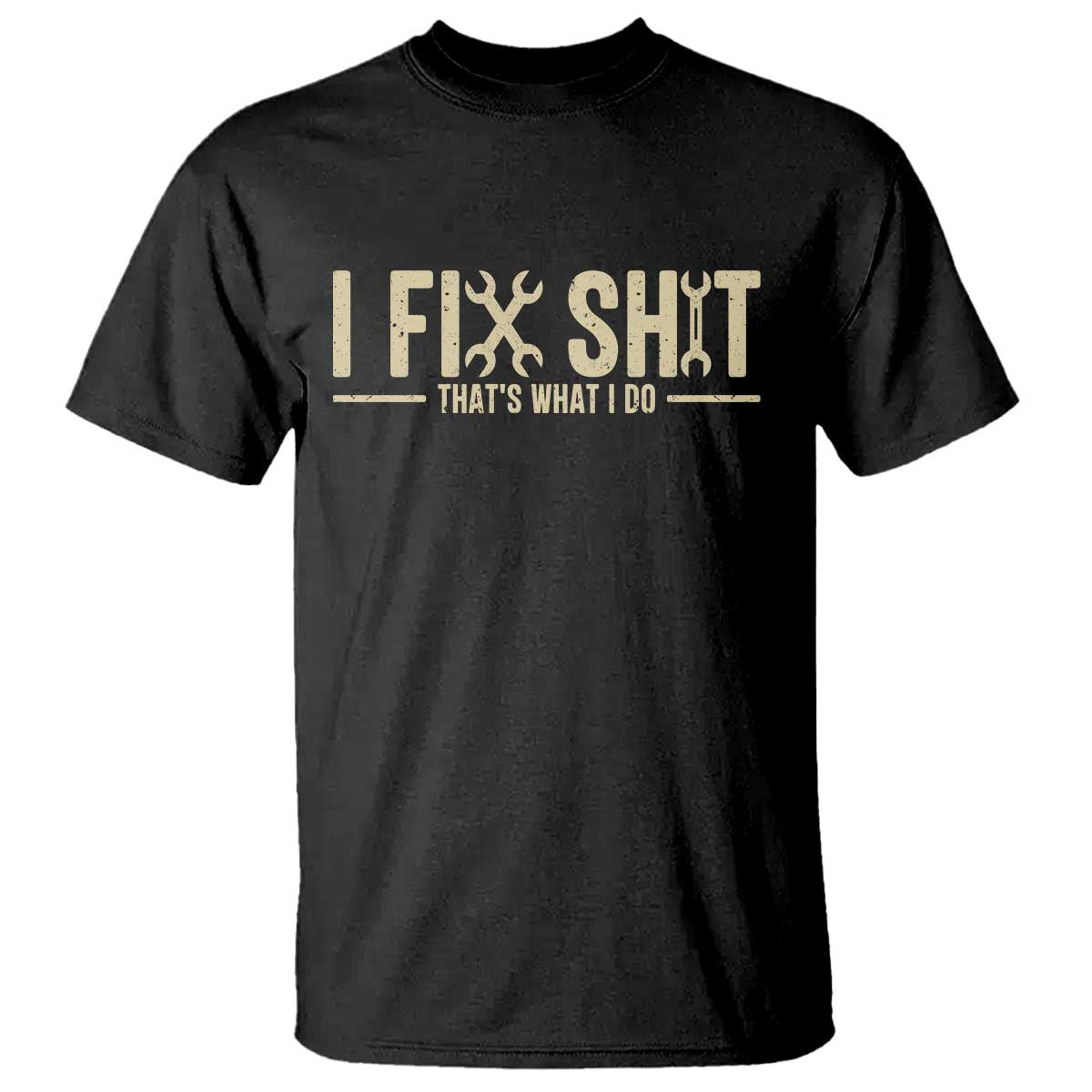 I Fix Shit Thats What I Do T Shirt Funny Handyman Gift TS12 Black Print Your Wear