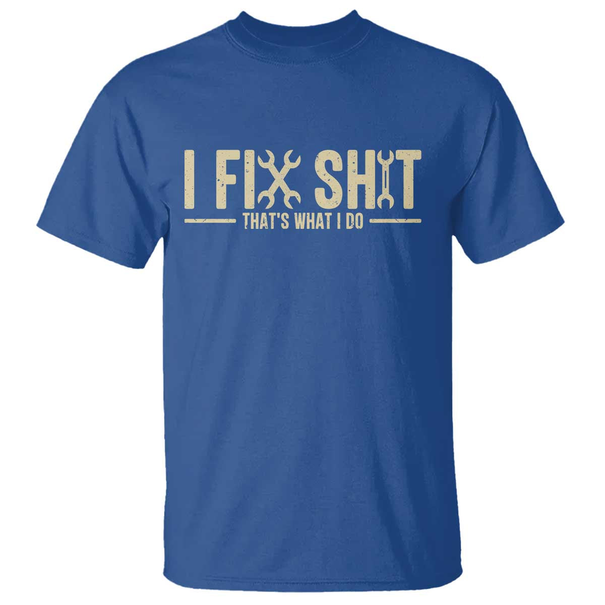 I Fix Shit Thats What I Do T Shirt Funny Handyman Gift TS12 Royal Blue Print Your Wear