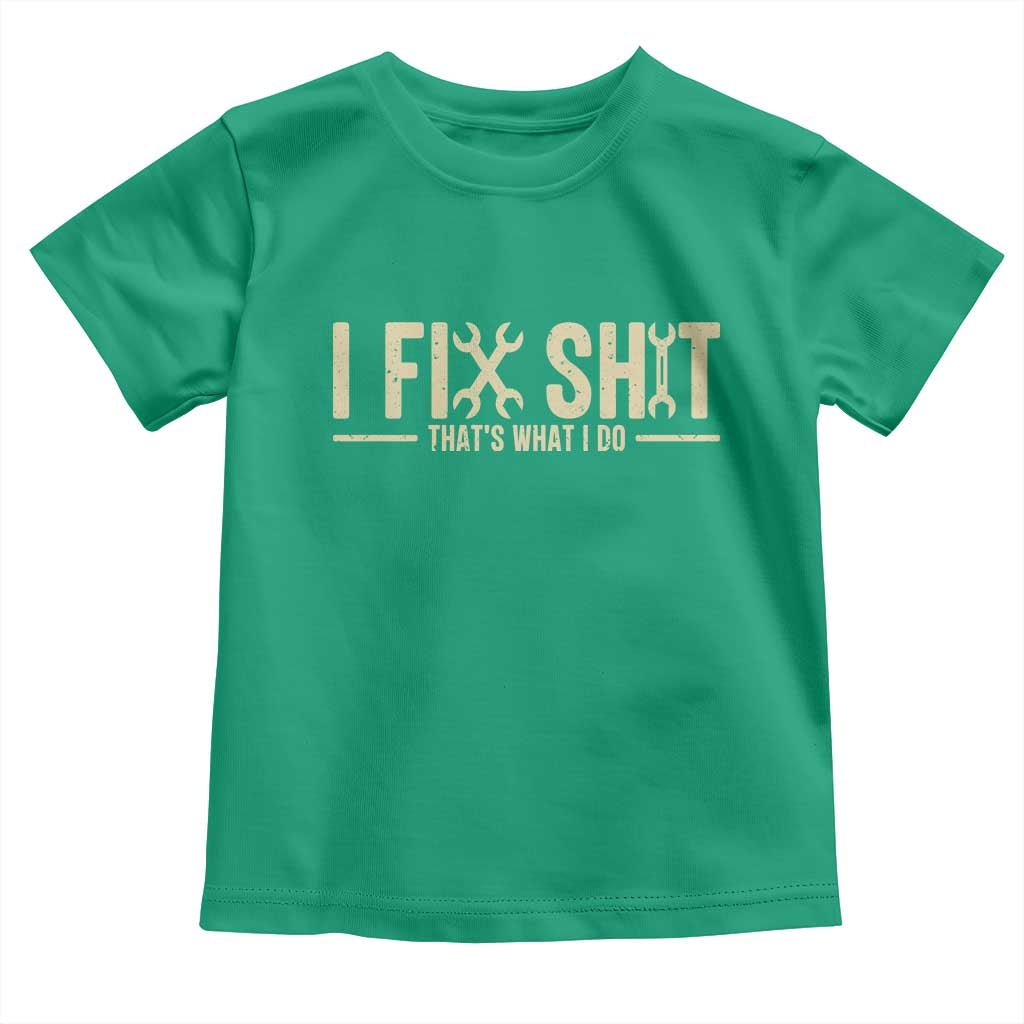 I Fix Shit Thats What I Do Toddler T Shirt Funny Handyman Gift TS12 Irish Green Print Your Wear