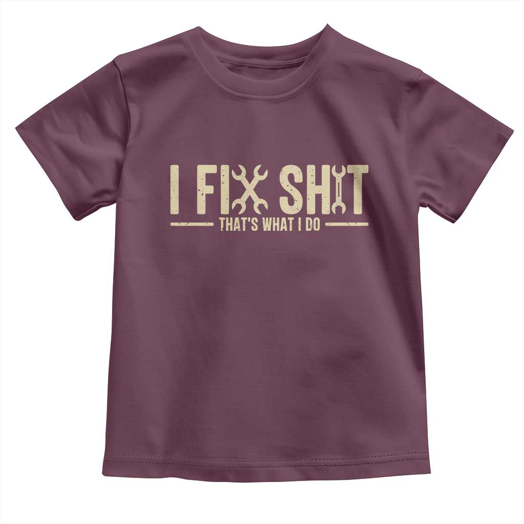 I Fix Shit Thats What I Do Toddler T Shirt Funny Handyman Gift TS12 Maroon Print Your Wear