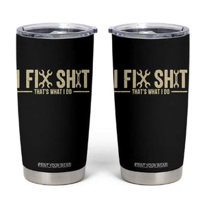 I Fix Shit Thats What I Do Tumbler Cup Funny Handyman Gift TS12 Black Print Your Wear