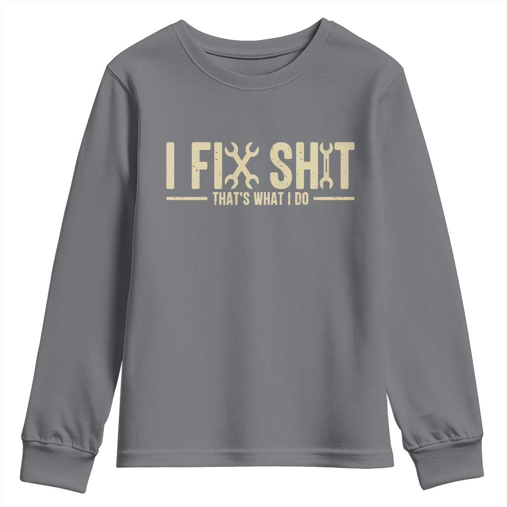I Fix Shit Thats What I Do Youth Sweatshirt Funny Handyman Gift TS12 Charcoal Print Your Wear
