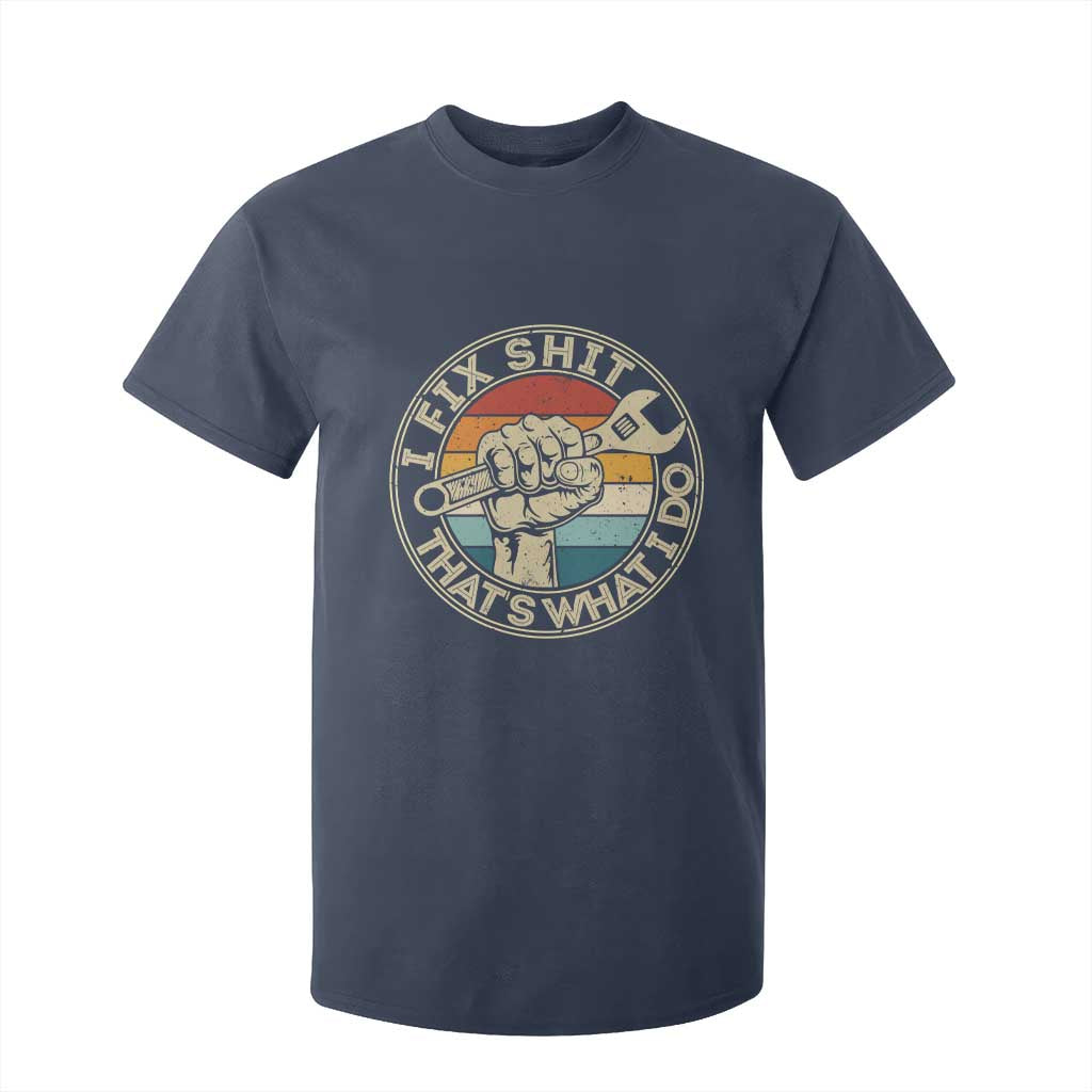 Auto Mechanic Dad Gift T Shirt For Kid Vintage I Fix Shit Thats What I Do TS12 Navy Print Your Wear