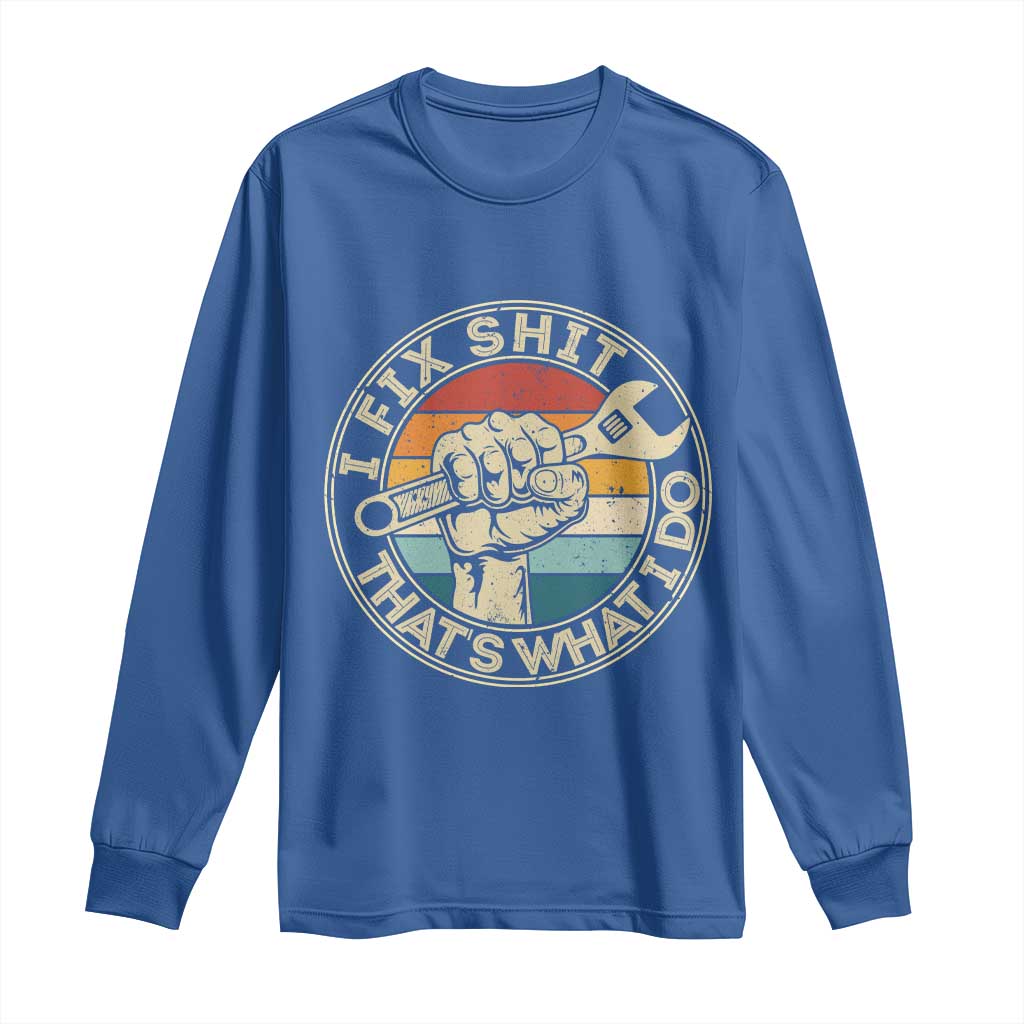 Auto Mechanic Dad Gift Long Sleeve Shirt Vintage I Fix Shit Thats What I Do TS12 Royal Blue Print Your Wear