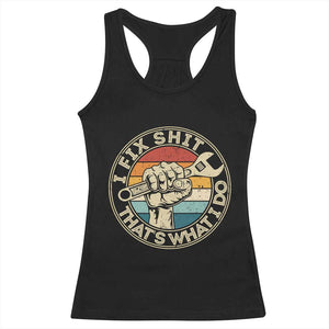Auto Mechanic Dad Gift Racerback Tank Top Vintage I Fix Shit Thats What I Do TS12 Black Print Your Wear